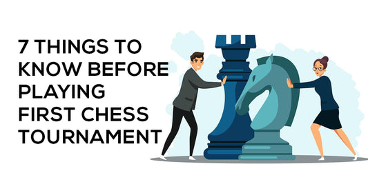 7 THINGS TO KNOW BEFORE PLAYING FIRST CHESS TOURNAMENT