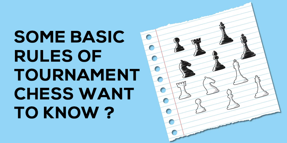 SOME BASIC RULES OF TOURNAMENT CHESS WANT TO KNOW ?